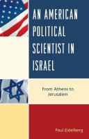 An American Political Scientist in Israel : From Athens to Jerusalem.