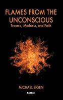 Flames from the Unconscious : Trauma, Madness, and Faith.