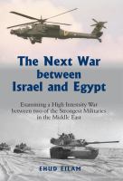 The Next War Between Israel and Egypt : Examining a High-Intensity War Between Two of the Strongest Militaries in the Middle East.