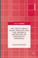 The truth about Fania Fénelon and the women's orchestra of Auschwitz-Birkenau /