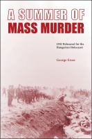 A summer of mass murder 1941 rehearsal for the Hungarian Holocaust /