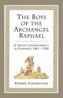 The boys of the Archangel Raphael a youth confraternity in Florence, 1411-1785 /