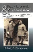 Teddy Roosevelt & Leonard Wood : partners in command /