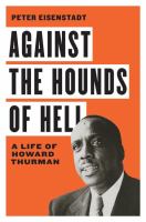 Against the hounds of hell : a life of Howard Thurman /