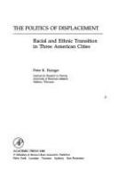 The politics of displacement : racial and ethnic transition in three American cities /