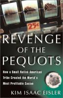 Revenge of the Pequots : how a small Native American Tribe created the world's most profitable casino /