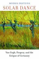 Solar dance Van Gogh, forgery, and the eclipse of certainty /