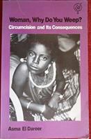 Woman, why do you weep? : circumcision and its consequences /