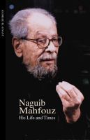 Naguib Mahfouz : his life and times /