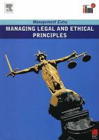 Managing Legal and Ethical Principles Revised Edition : Management Extra.