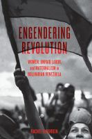 Engendering revolution : women, unpaid labor, and maternalism in Bolivarian Venezuela /
