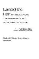 Land of the hart: Israelis, Arabs, the territories, and a vision of the future /
