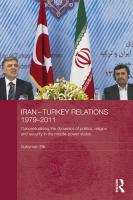 Iran-Turkey Relations, 1979-2011 : Conceptualising the Dynamics of Politics, Religion and Security in Middle-Power States.