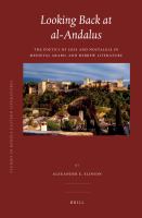 Looking Back at Al-Andalus : The Poetics of Loss and Nostalgia in Medieval Arabic and Hebrew Literature.