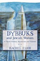 Dybbuks and Jewish women : in social history, mysticism and folklore /