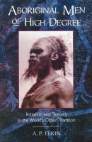 Aboriginal men of high degree : initiation and sorcery in the world's oldest tradition /