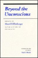Beyond the unconscious : essays of Henri F. Ellenberger in the history of psychiatry /