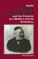 Rabbi Esriel Hildesheimer and the creation of a modern Jewish orthodoxy /