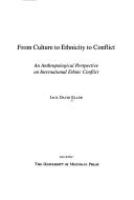 From culture to ethnicity to conflict : an anthropological perspective on international ethnic conflict /