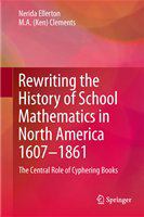 Rewriting the History of School Mathematics in North America 1607-1861 The Central Role of Cyphering Books /