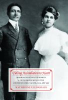 Taking assimilation to heart : marriages of white women and indigenous men in the United States and Australia, 1887-1937 /