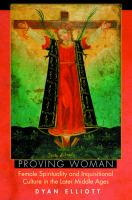 Proving woman : female spirituality and inquisitional culture in the later Middle Ages /