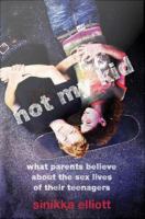 Not my kid : what parents believe about the sex lives of their teenagers /