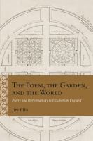 The poem, the garden, and the world : poetry and performativity in Elizabethan England /