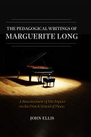 The pedagogical writings of Marguerite Long : a reassessment of her impact on the French school of piano /