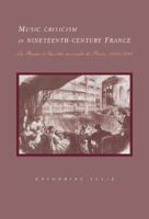 Music criticism in nineteenth-century France : La revue et gazette musicale de Paris, 1934-80 /