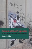 Future of the Prophetic : Israel's Ancient Wisdom Re-presented.