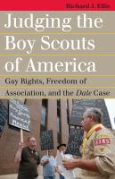 Judging the Boy Scouts of America Gay Rights, Freedom of Association, and the Dale Case /