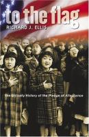 To the flag : the unlikely history of the Pledge of Allegiance /