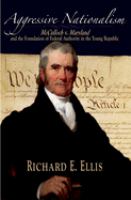 Aggressive nationalism : McCulloch v. Maryland and the foundation of federal authority in the young republic /