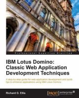 IBM Lotus Domino Classic Web Application Development Techniques : Classic Web Application Development Techniques.