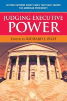 Judging Executive Power : Sixteen Supreme Court Cases that Have Shaped the American Presidency.