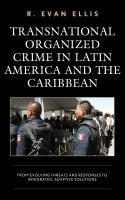 Transnational organized crime in Latin America and the Caribbean from evolving threats and responses to integrated, adaptive solutions /