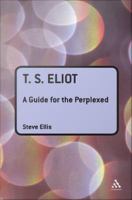 T. S. Eliot a guide for the perplexed /