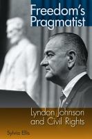 Freedom's Pragmatist : Lyndon Johnson and Civil Rights.