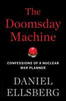 The doomsday machine : confessions of a nuclear war planner /