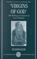 Virgins of God : the making of asceticism in late antiquity /