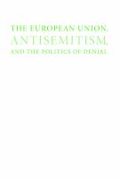 The European Union, antisemitism, and the politics of denial /