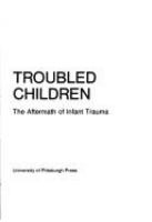Fragile families, troubled children : the aftermath of infant trauma /