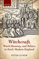 Witchcraft, witch-hunting, and politics in early modern England /