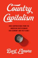 Country capitalism : how corporations from the American South remade our economy and the planet /