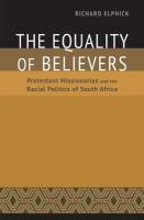 The Equality of Believers : Protestant Missionaries and the Racial Politics of South Africa.