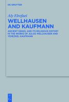 Wellhausen and Kaufmann : Ancient Israel and Its Religious History in the Works of Julius Wellhausen and Yehezkel Kaufmann.