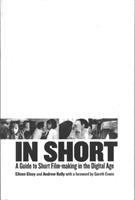 In short : a guide to short film-making in the digital age /