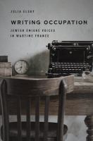 Writing occupation : Jewish émigré voices in wartime France /