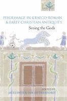 Pilgrimage in Graeco-Roman and Early Christian Antiquity : Seeing the Gods.